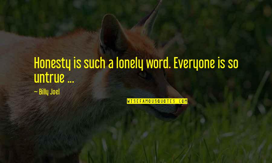 Krayzie Bone Song Quotes By Billy Joel: Honesty is such a lonely word. Everyone is