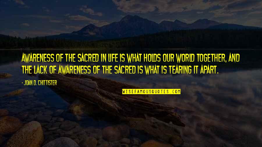 Kraze 181 Quotes By Joan D. Chittister: Awareness of the sacred in life is what Kraze 181 Quotes By Joan D. Chittister: Awareness of the sacred in life is what