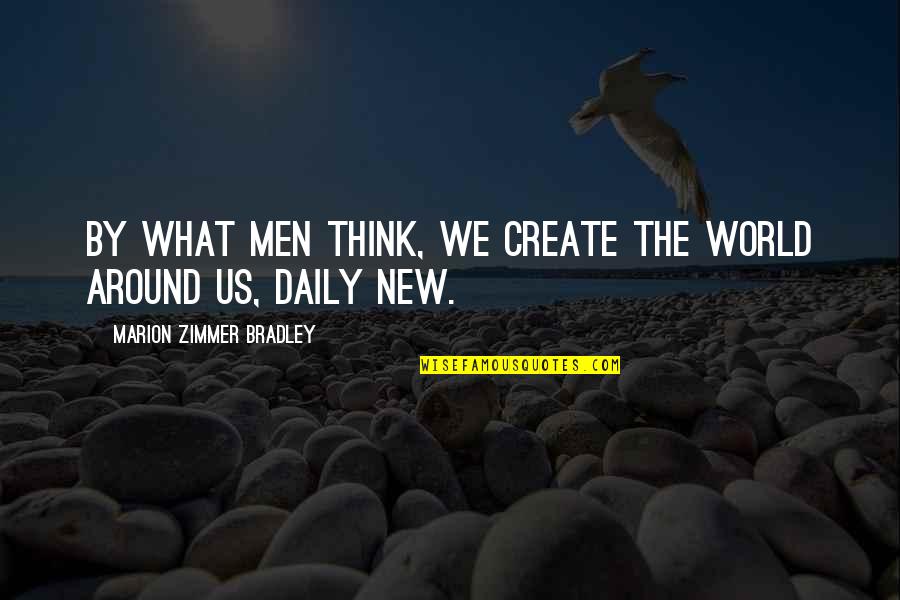 Kraze 190 Quotes By Marion Zimmer Bradley: By what men think, we create the world