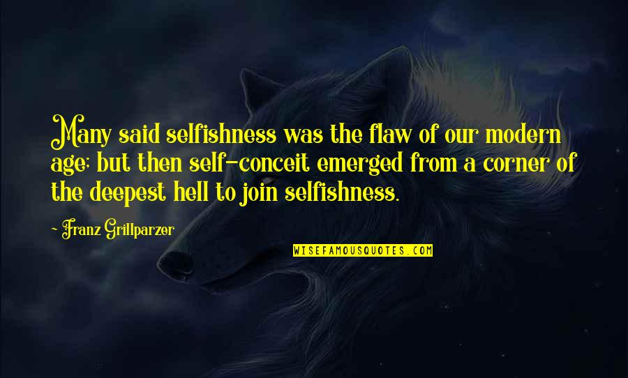 Krazick Quotes By Franz Grillparzer: Many said selfishness was the flaw of our Krazick Quotes By Franz Grillparzer: Many said selfishness was the flaw of our