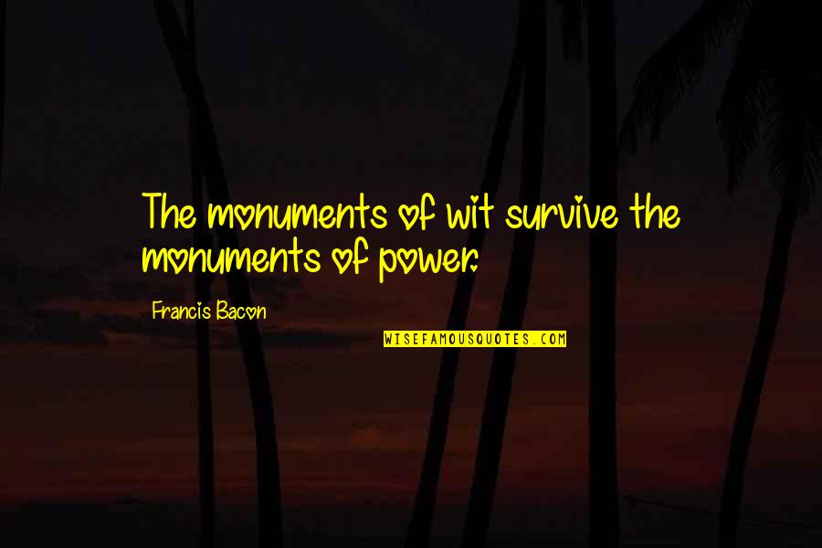 Kraznys Got Quotes By Francis Bacon: The monuments of wit survive the monuments of