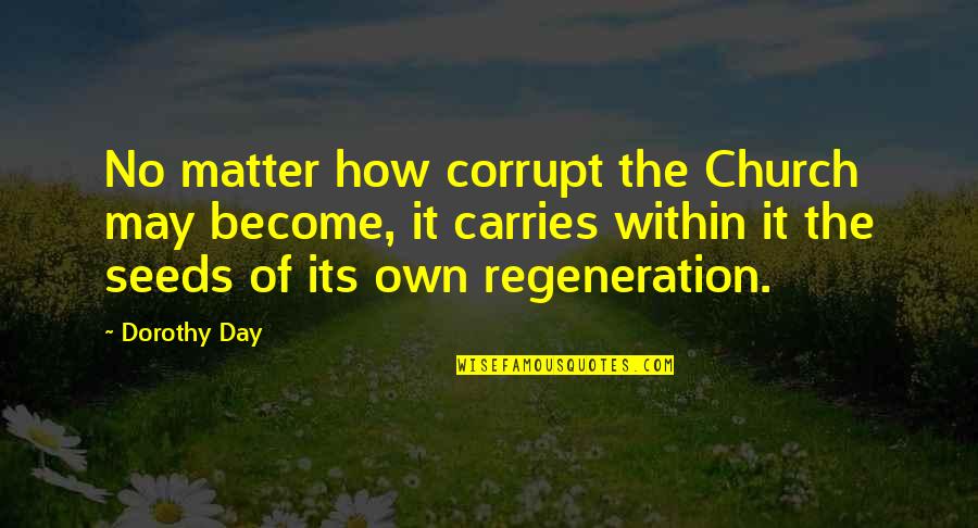 Krazy Quotes By Dorothy Day: No matter how corrupt the Church may become,