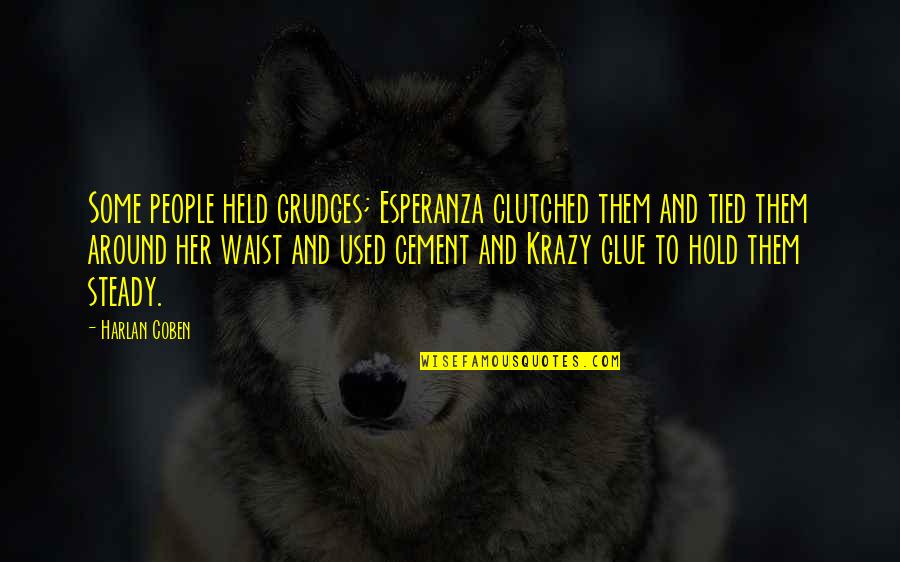 Krazy Quotes By Harlan Coben: Some people held grudges; Esperanza clutched them and