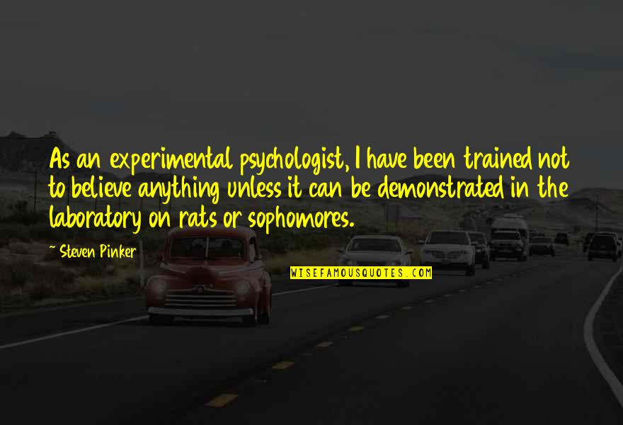 Krazy Quotes By Steven Pinker: As an experimental psychologist, I have been trained