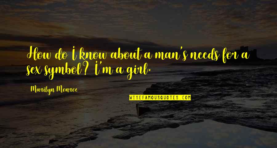 Krbe Houston Quotes By Marilyn Monroe: How do I know about a man's needs Krbe Houston Quotes By Marilyn Monroe: How do I know about a man's needs