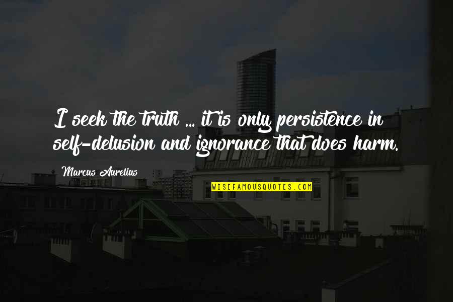 Krcb Quotes By Marcus Aurelius: I seek the truth ... it is only Krcb Quotes By Marcus Aurelius: I seek the truth ... it is only