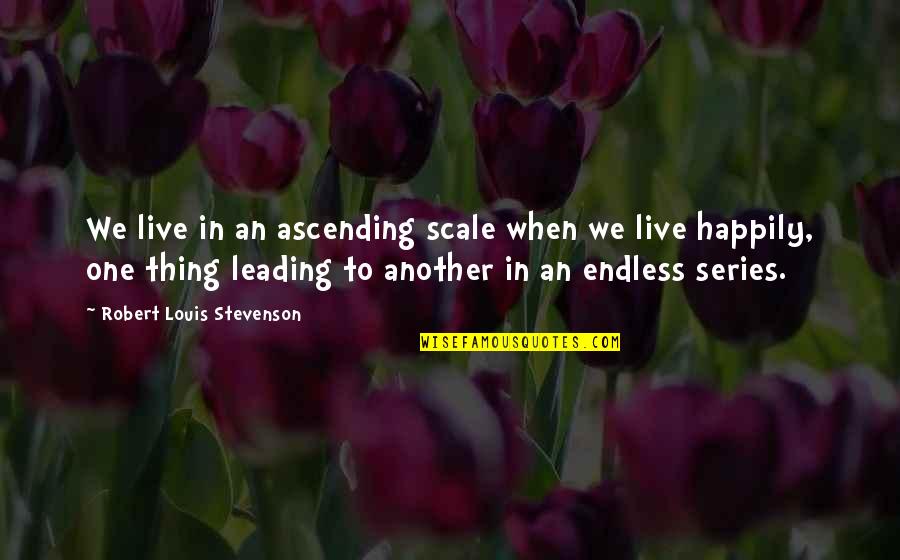 Krcc Email Quotes By Robert Louis Stevenson: We live in an ascending scale when we