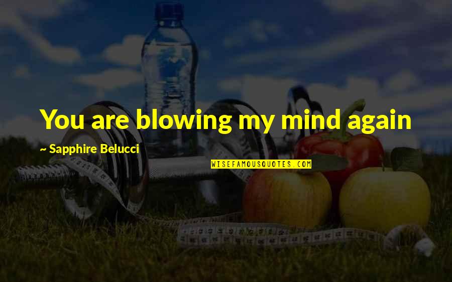 Krchek Quotes By Sapphire Belucci: You are blowing my mind again