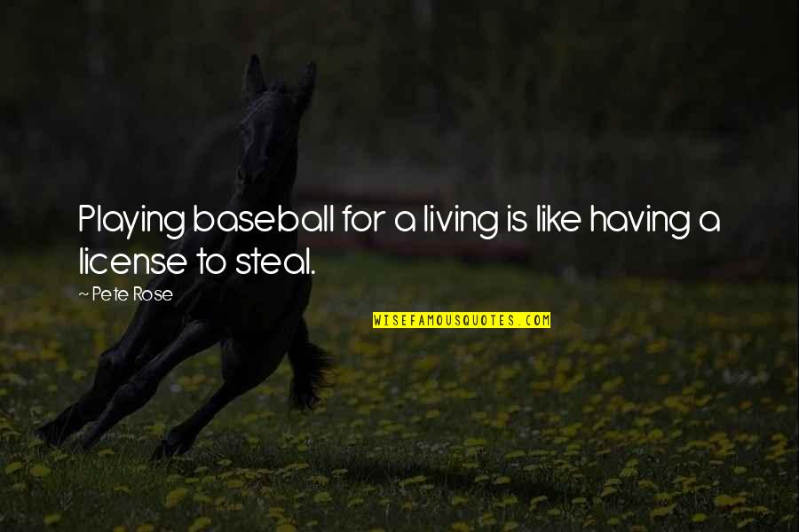Krchoksey Quotes By Pete Rose: Playing baseball for a living is like having