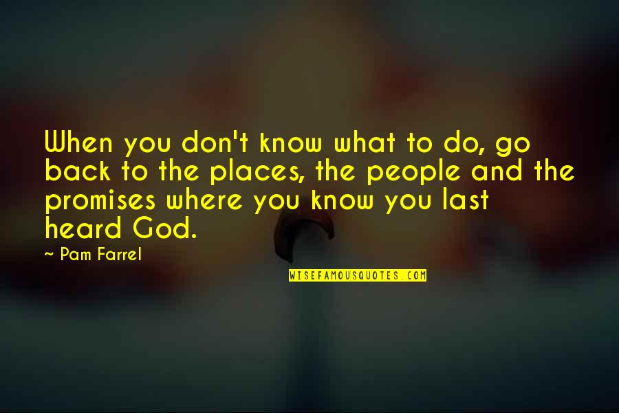 Krcmarik John Quotes By Pam Farrel: When you don't know what to do, go