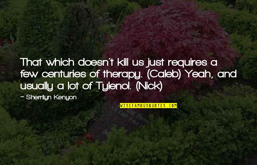Krdm Profile Quotes By Sherrilyn Kenyon: That which doesn't kill us just requires a Krdm Profile Quotes By Sherrilyn Kenyon: That which doesn't kill us just requires a