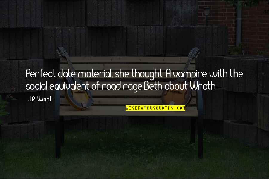 Krdn Dietetics Quotes By J.R. Ward: Perfect date material, she thought. A vampire with Krdn Dietetics Quotes By J.R. Ward: Perfect date material, she thought. A vampire with