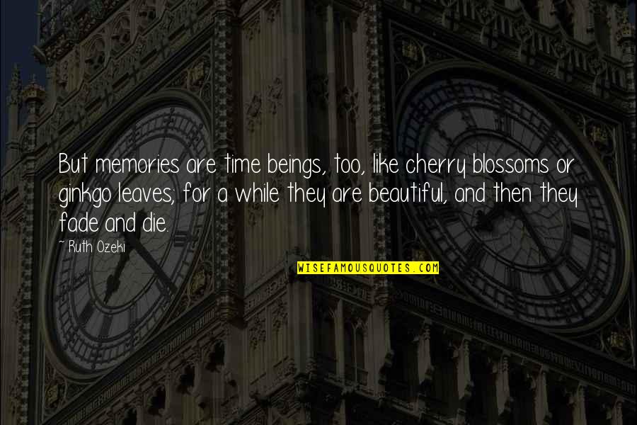 Krdn Dietetics Quotes By Ruth Ozeki: But memories are time beings, too, like cherry Krdn Dietetics Quotes By Ruth Ozeki: But memories are time beings, too, like cherry