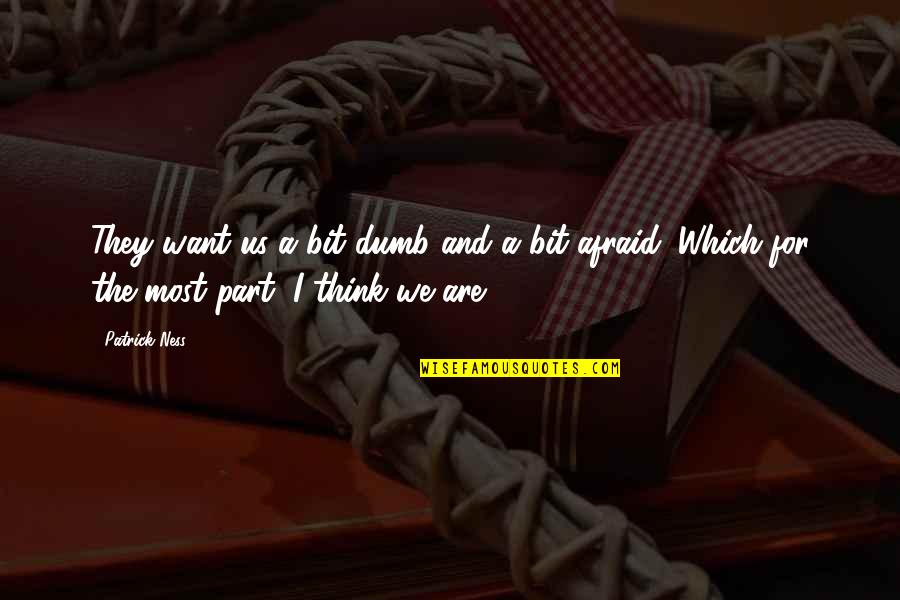 Krdnewd Quotes By Patrick Ness: They want us a bit dumb and a
