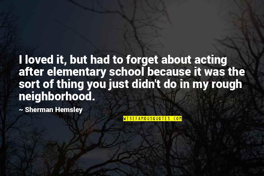 Krdo Colorado Quotes By Sherman Hemsley: I loved it, but had to forget about Krdo Colorado Quotes By Sherman Hemsley: I loved it, but had to forget about