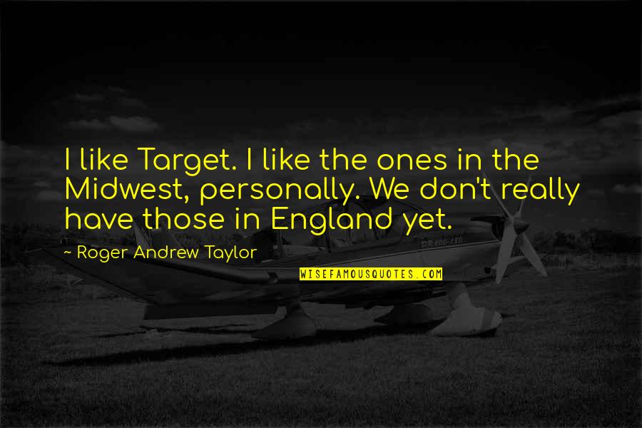 Kre8tive Quotes By Roger Andrew Taylor: I like Target. I like the ones in