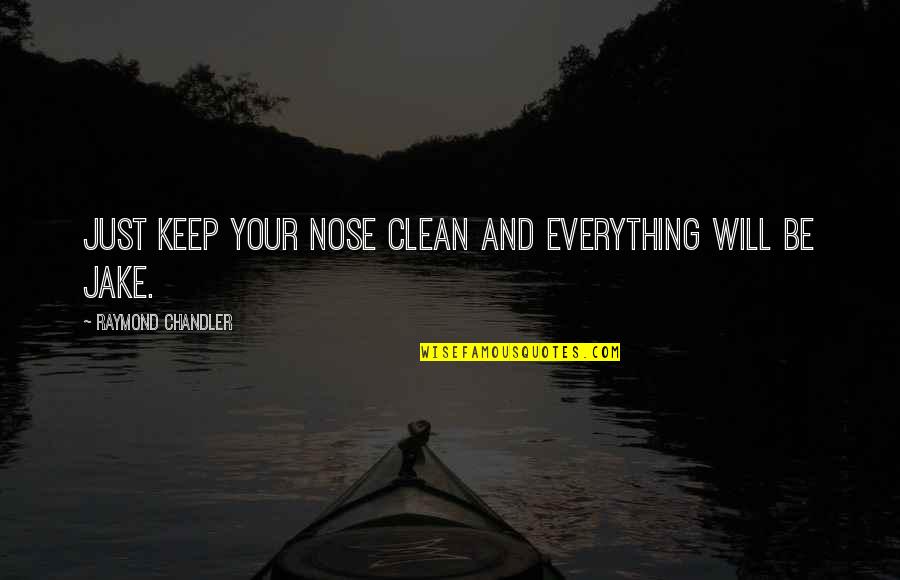 Kreacher Character Quotes By Raymond Chandler: Just keep your nose clean and everything will
