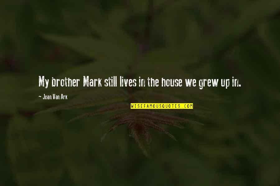 Kreatifitas Kbbi Quotes By Joan Van Ark: My brother Mark still lives in the house Kreatifitas Kbbi Quotes By Joan Van Ark: My brother Mark still lives in the house
