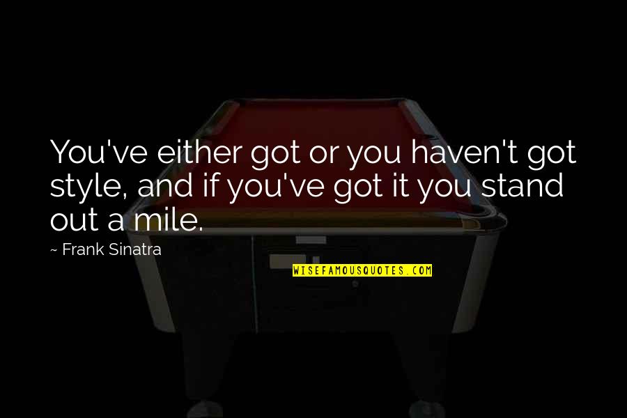 Kreativno Quotes By Frank Sinatra: You've either got or you haven't got style,