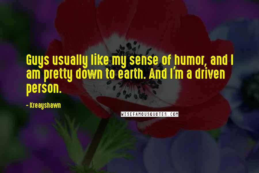 Kreayshawn quotes: Guys usually like my sense of humor, and I am pretty down to earth. And I'm a driven person. Kreayshawn quotes: Guys usually like my sense of humor, and I am pretty down to earth. And I'm a driven person.