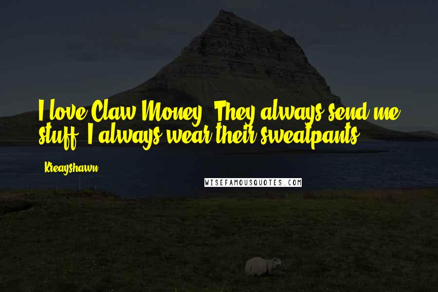 Kreayshawn quotes: I love Claw Money. They always send me stuff. I always wear their sweatpants.