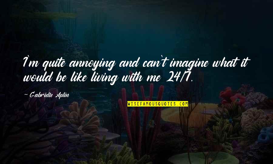 Kreayshawn Song Quotes By Gabrielle Aplin: I'm quite annoying and can't imagine what it