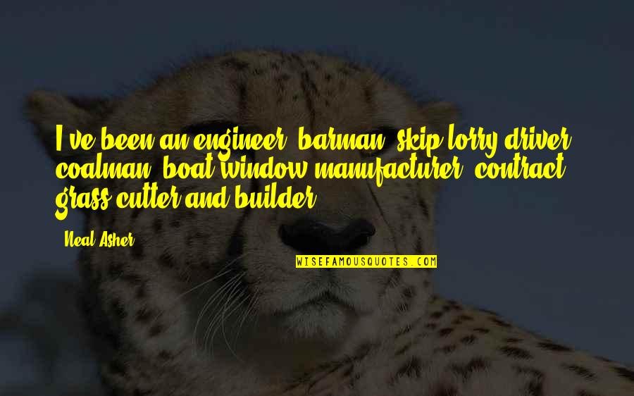 Kreayshawn Song Quotes By Neal Asher: I've been an engineer, barman, skip lorry driver,