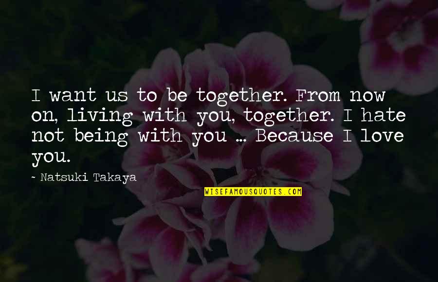 Krebiozen Formula Quotes By Natsuki Takaya: I want us to be together. From now