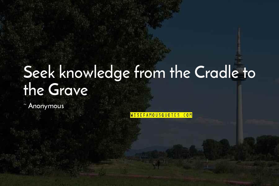 Krebsbach Funeral Home Quotes By Anonymous: Seek knowledge from the Cradle to the Grave
