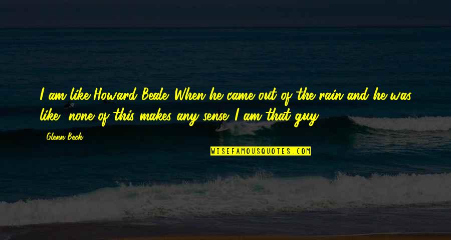 Krebsbach Funeral Services Quotes By Glenn Beck: I am like Howard Beale. When he came Krebsbach Funeral Services Quotes By Glenn Beck: I am like Howard Beale. When he came