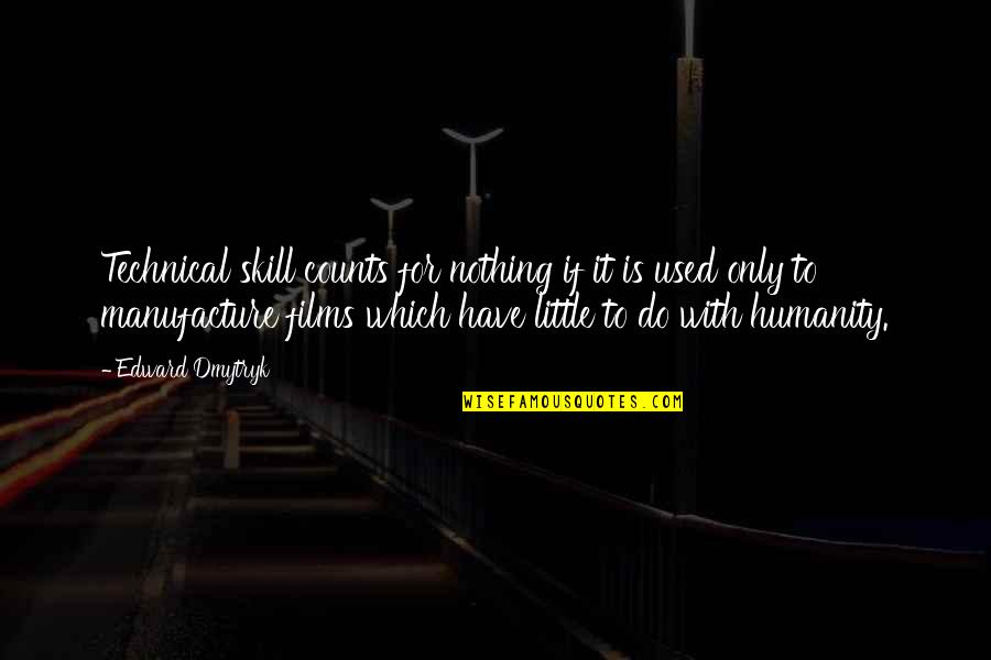 Krebsesalat Quotes By Edward Dmytryk: Technical skill counts for nothing if it is Krebsesalat Quotes By Edward Dmytryk: Technical skill counts for nothing if it is