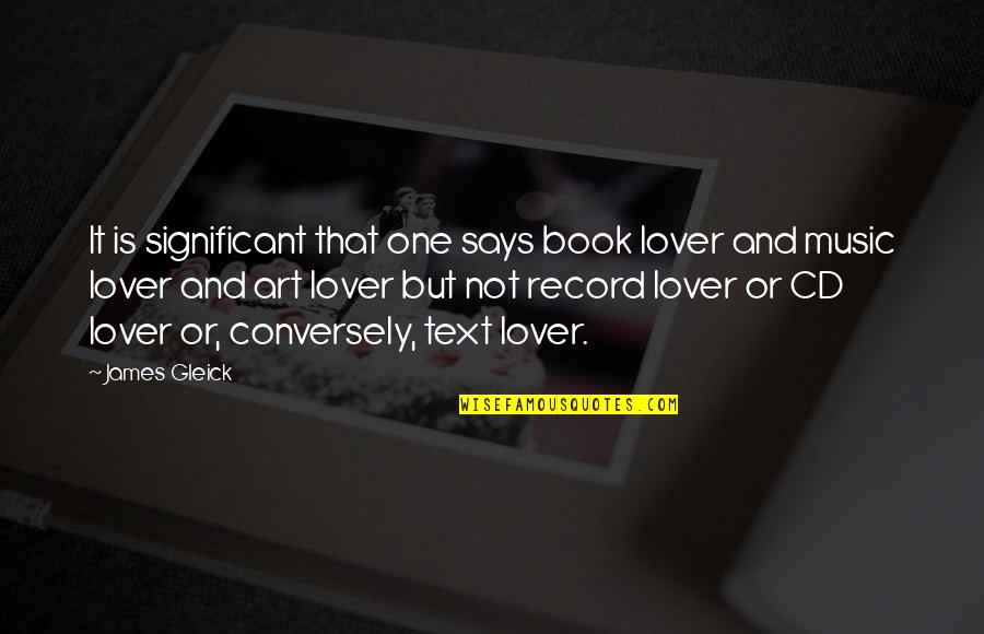 Krechna Quotes By James Gleick: It is significant that one says book lover Krechna Quotes By James Gleick: It is significant that one says book lover