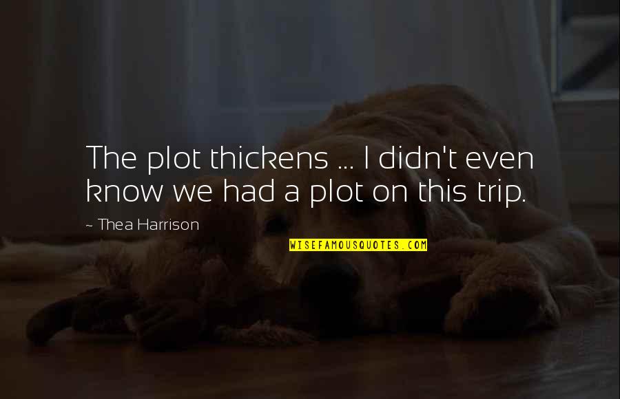 Krecht Quotes By Thea Harrison: The plot thickens ... I didn't even know