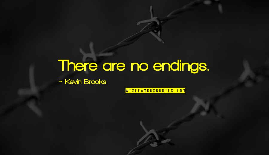 Kreczmar Jan Quotes By Kevin Brooks: There are no endings. Kreczmar Jan Quotes By Kevin Brooks: There are no endings.