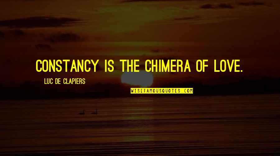 Kreczmar Jan Quotes By Luc De Clapiers: Constancy is the chimera of love. Kreczmar Jan Quotes By Luc De Clapiers: Constancy is the chimera of love.