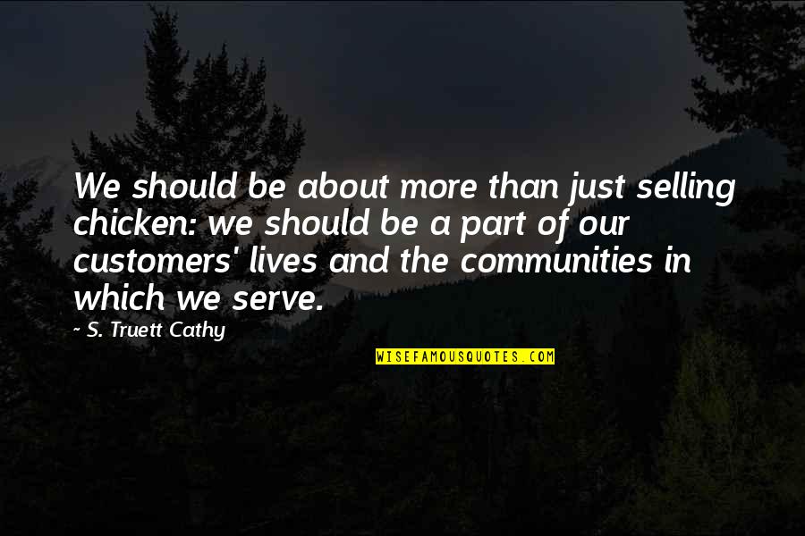 Kredinor Quotes By S. Truett Cathy: We should be about more than just selling Kredinor Quotes By S. Truett Cathy: We should be about more than just selling