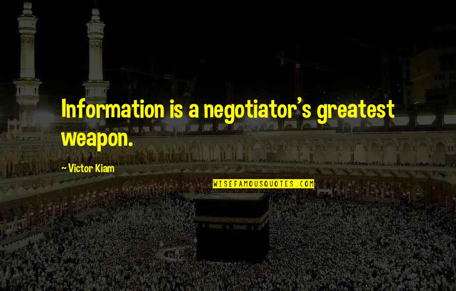 Kredit Quotes By Victor Kiam: Information is a negotiator's greatest weapon.