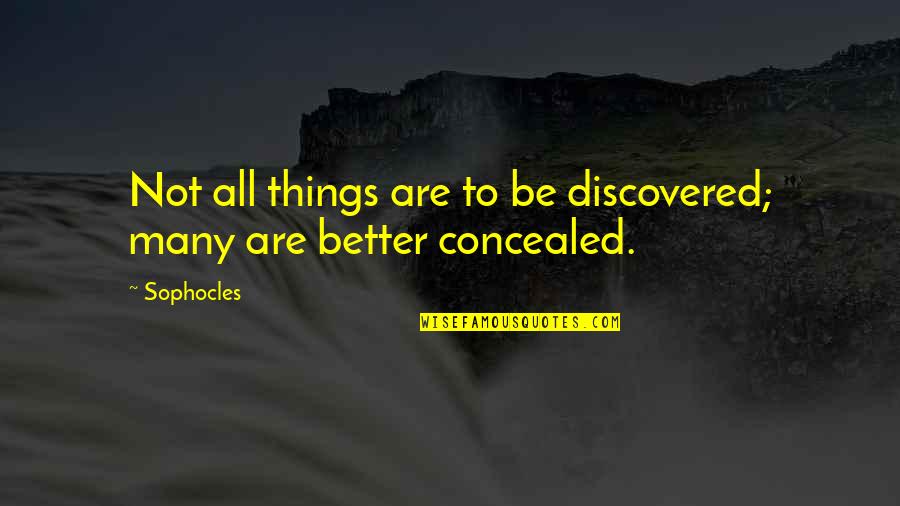 Kreeft Bellevue Quotes By Sophocles: Not all things are to be discovered; many