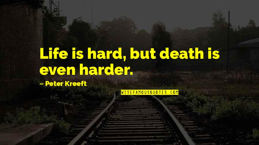 Kreeft Peter Quotes By Peter Kreeft: Life is hard, but death is even harder.