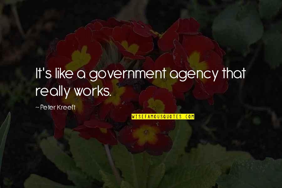 Kreeft Peter Quotes By Peter Kreeft: It's like a government agency that really works.