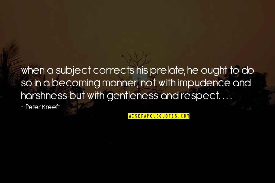 Kreeft Peter Quotes By Peter Kreeft: when a subject corrects his prelate, he ought