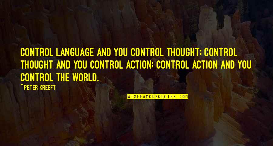 Kreeft Peter Quotes By Peter Kreeft: Control language and you control thought; control thought
