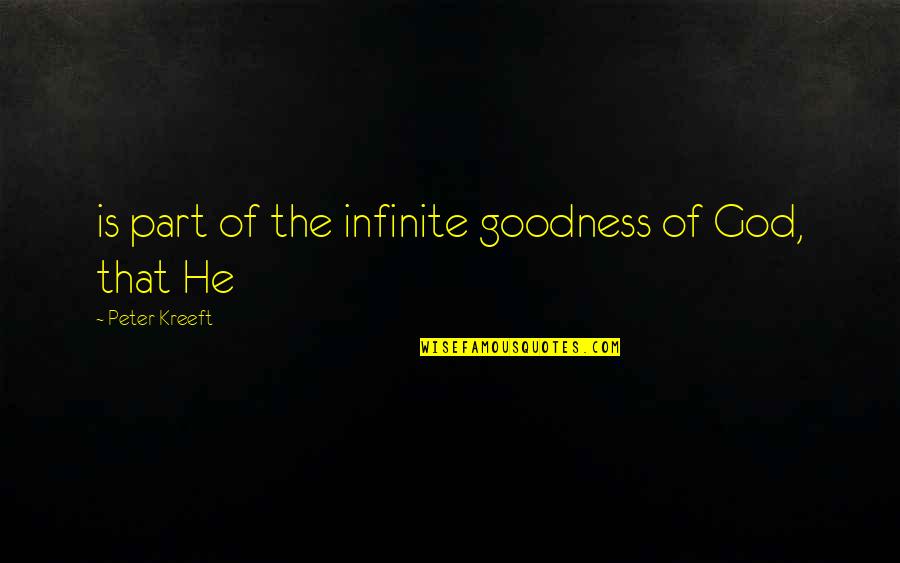 Kreeft Peter Quotes By Peter Kreeft: is part of the infinite goodness of God,