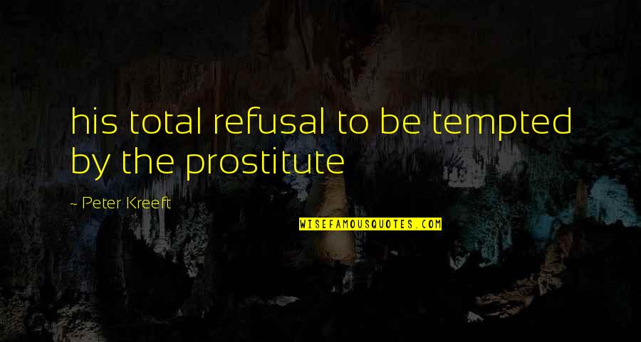 Kreeft Peter Quotes By Peter Kreeft: his total refusal to be tempted by the