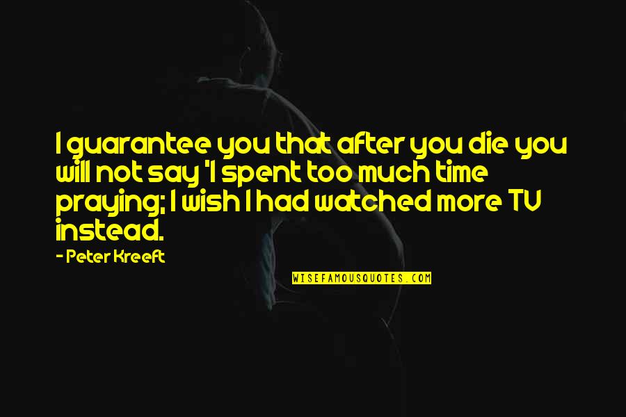 Kreeft Peter Quotes By Peter Kreeft: I guarantee you that after you die you