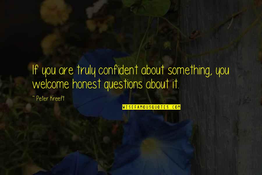 Kreeft Quotes By Peter Kreeft: If you are truly confident about something, you