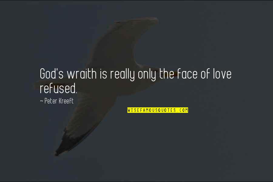 Kreeft Quotes By Peter Kreeft: God's wraith is really only the face of