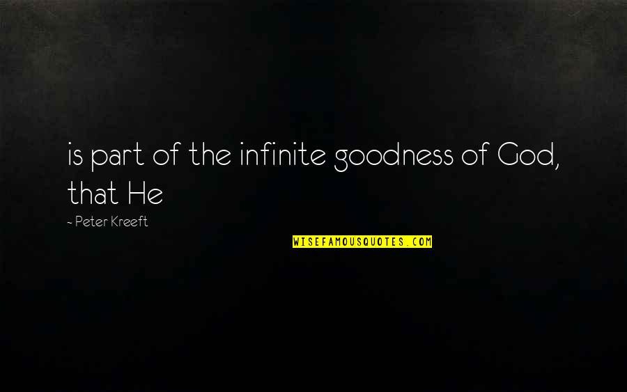 Kreeft Quotes By Peter Kreeft: is part of the infinite goodness of God,