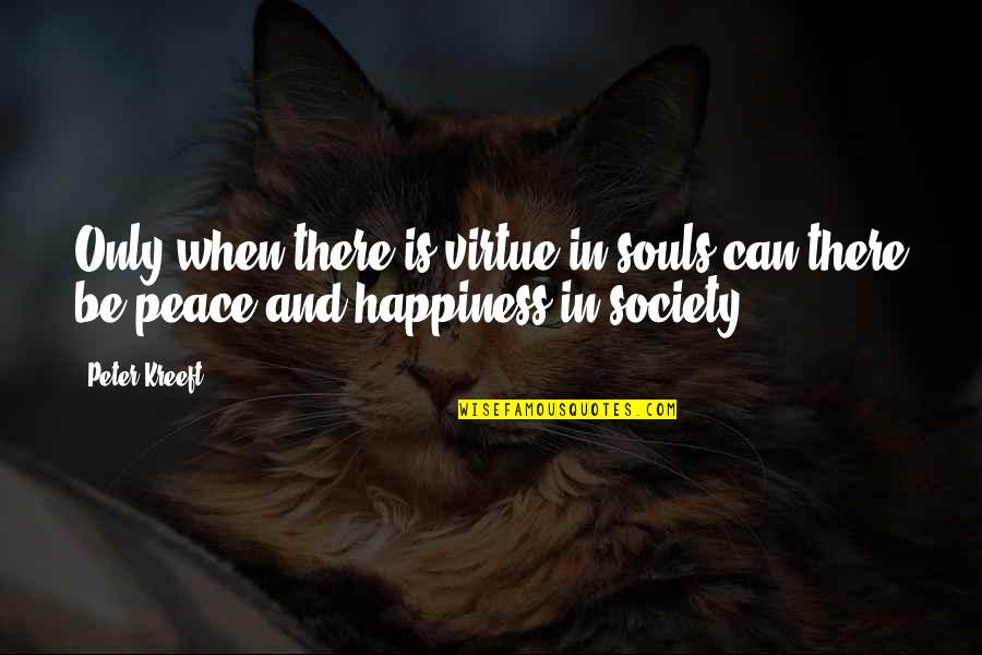 Kreeft Quotes By Peter Kreeft: Only when there is virtue in souls can