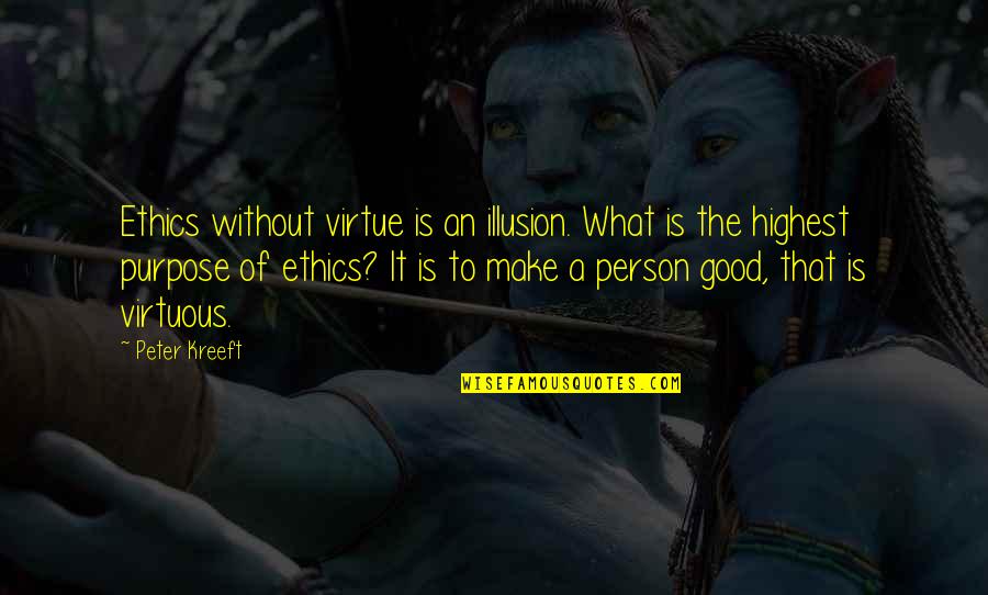 Kreeft Quotes By Peter Kreeft: Ethics without virtue is an illusion. What is